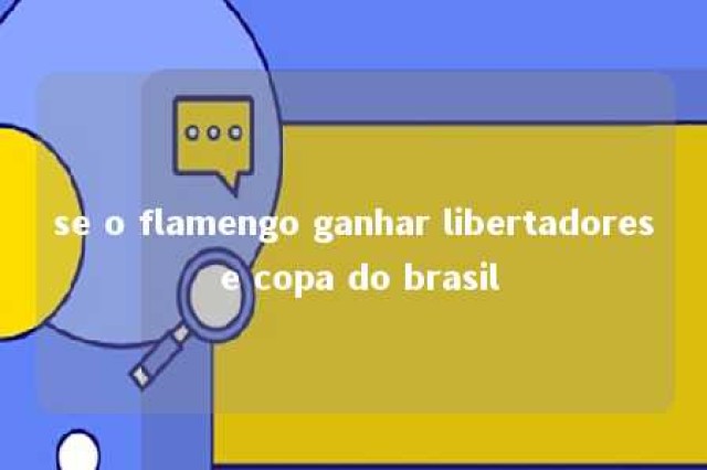 se o flamengo ganhar libertadores e copa do brasil 