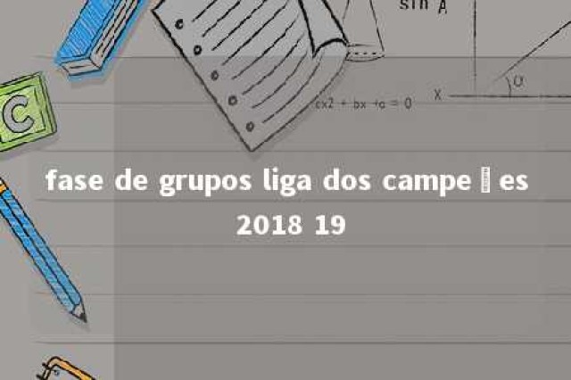 fase de grupos liga dos campeões 2018 19 