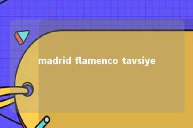 madrid flamenco tavsiye 