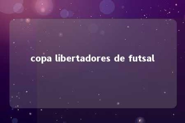 copa libertadores de futsal 