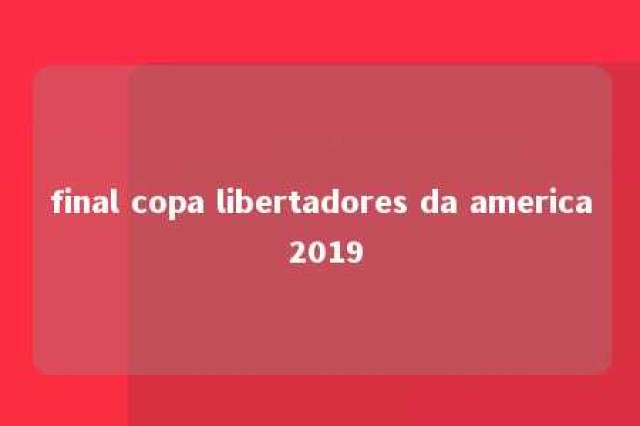 final copa libertadores da america 2019 