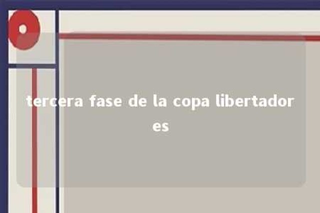 tercera fase de la copa libertadores 