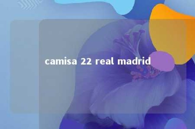 camisa 22 real madrid 