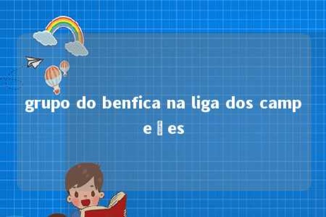 grupo do benfica na liga dos campeões 