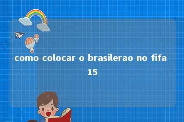 como colocar o brasilerao no fifa 15 