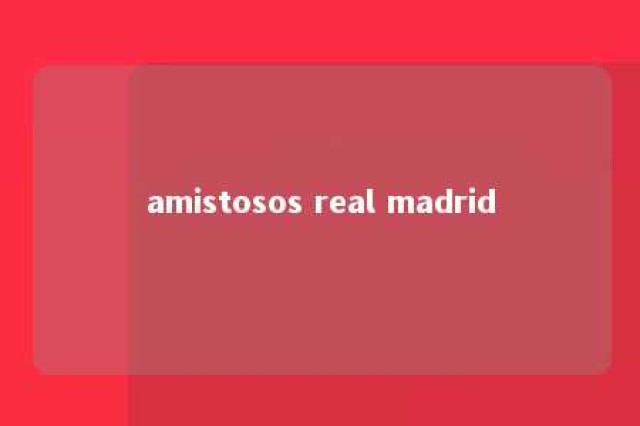 amistosos real madrid 