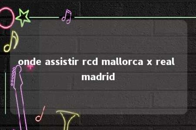 onde assistir rcd mallorca x real madrid 