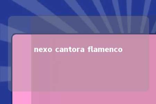 nexo cantora flamenco 