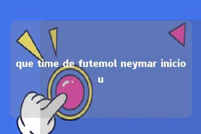 que time de futemol neymar iniciou 