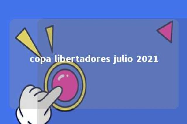 copa libertadores julio 2021 