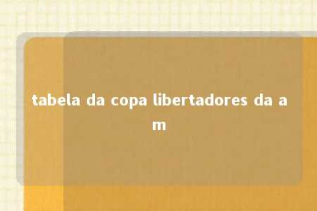 tabela da copa libertadores da am 