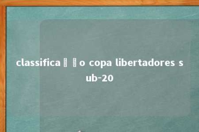 classificação copa libertadores sub-20 