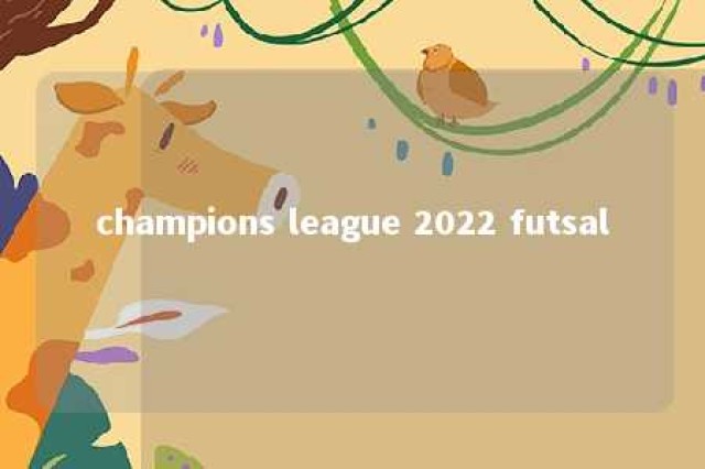 champions league 2022 futsal 