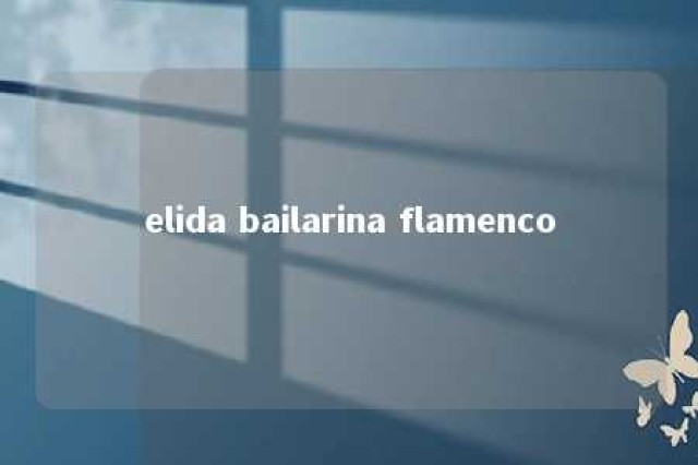 elida bailarina flamenco 