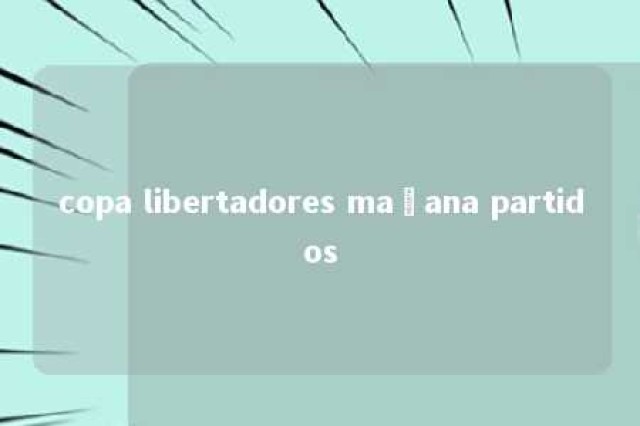 copa libertadores mañana partidos 