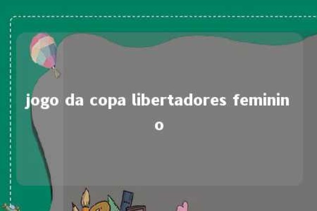 jogo da copa libertadores feminino 