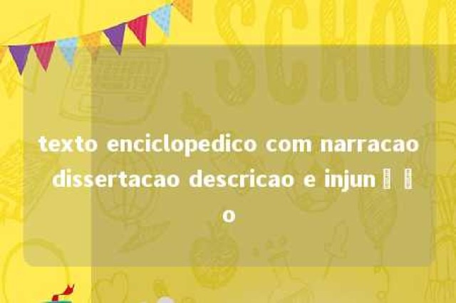 texto enciclopedico com narracao dissertacao descricao e injunção 