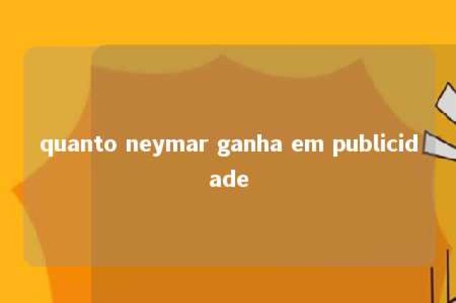 quanto neymar ganha em publicidade 