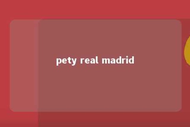 pety real madrid 