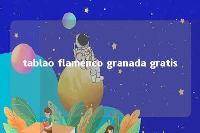 tablao flamenco granada gratis 