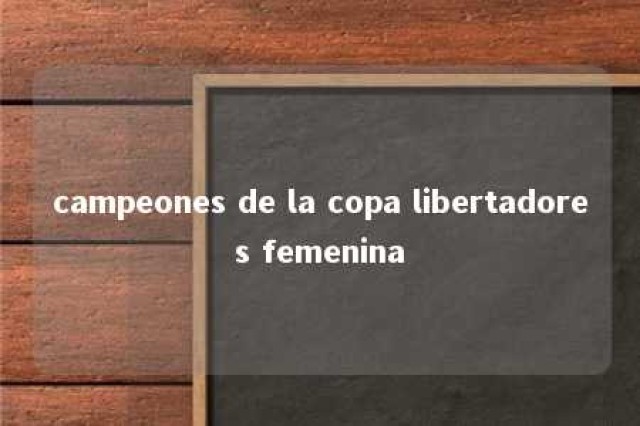 campeones de la copa libertadores femenina 