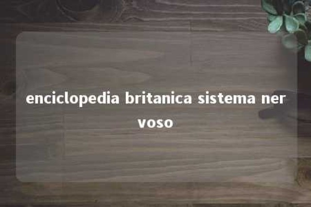 enciclopedia britanica sistema nervoso 