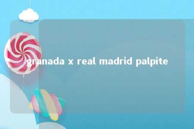 granada x real madrid palpite 