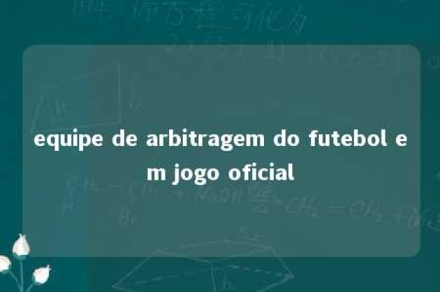 equipe de arbitragem do futebol em jogo oficial 