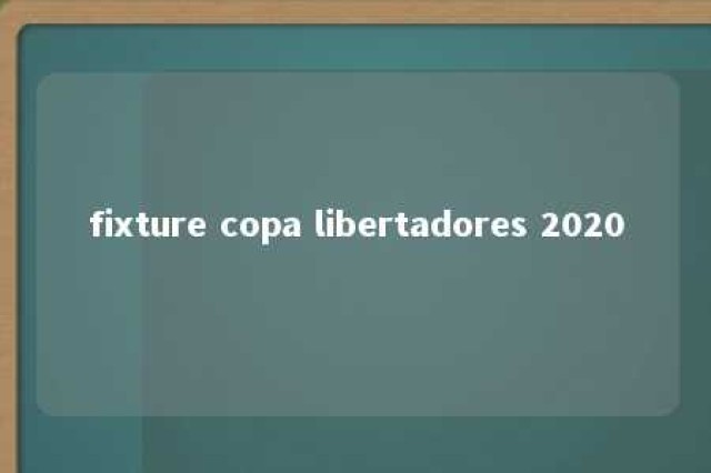 fixture copa libertadores 2020 