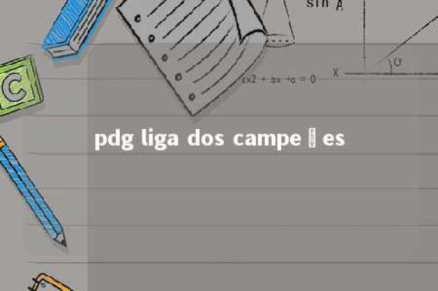 pdg liga dos campeões 