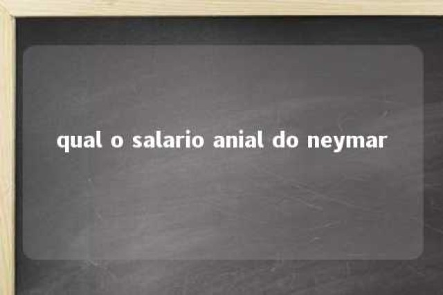 qual o salario anial do neymar 