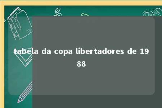 tabela da copa libertadores de 1988 