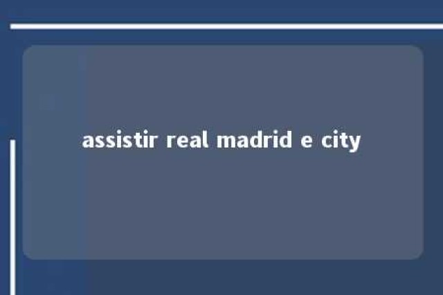 assistir real madrid e city 