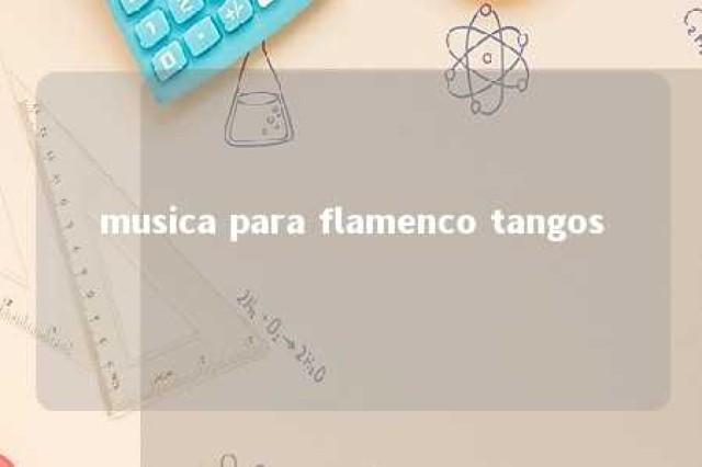 musica para flamenco tangos 