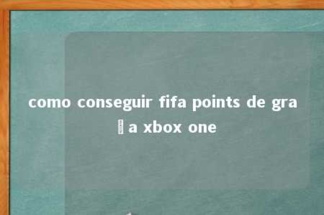 como conseguir fifa points de graça xbox one 