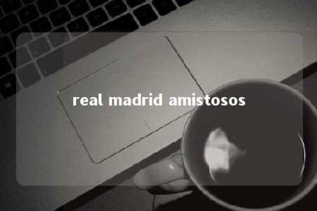 real madrid amistosos 