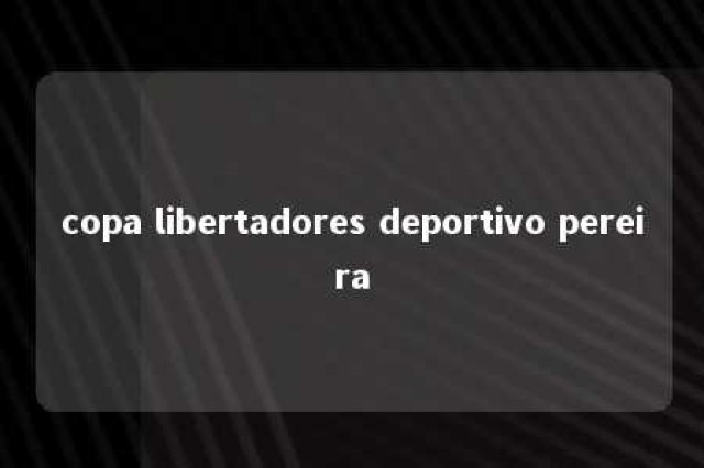 copa libertadores deportivo pereira 