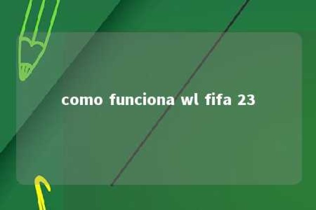 como funciona wl fifa 23 