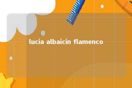 lucia albaicin flamenco