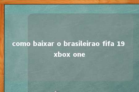 como baixar o brasileirao fifa 19 xbox one